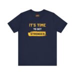 Unisex Motivational Tee – It’s Time to Get Stronger