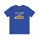 Unisex Motivational Tee – It’s Time to Get Stronger