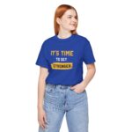 Unisex Motivational Tee – It’s Time to Get Stronger